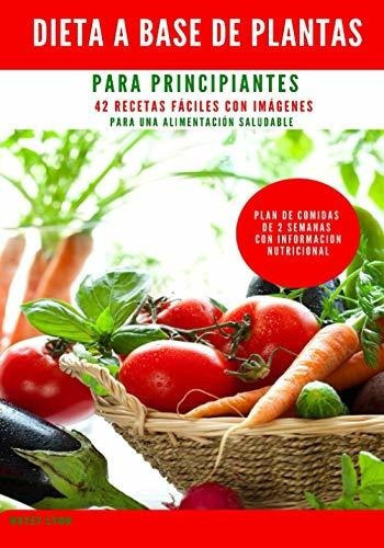 Libro : Dieta A Base De Plantas Para Principiantes 42... 
