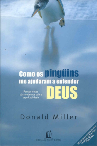 Como os pinguins me ajudaram a entender Deus: pensamentos pós-modernos sobre espiritualidade, de Miller, Donald. Vida Melhor Editora S.A, capa mole em português, 2007