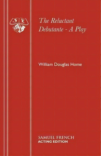 The Reluctant Debutante, De William Douglas-home. Editorial Samuel French Ltd, Tapa Blanda En Inglés