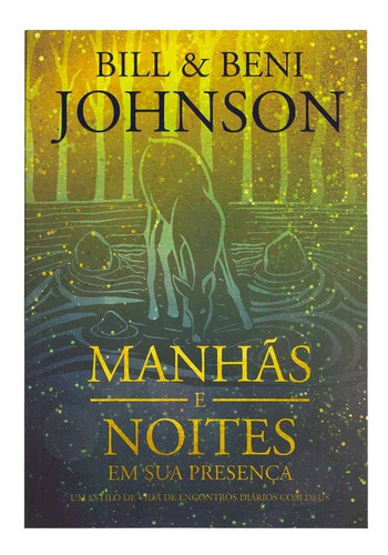 Manhas E Noites Em Sua Presenca - Bill Johnson