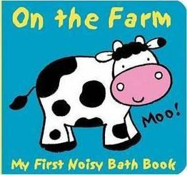 Animals On The Farm : My First Noisy Bath Book - Caroline...
