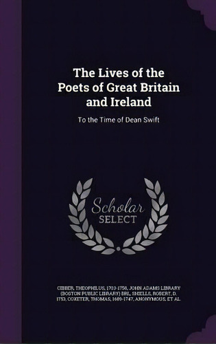 The Lives Of The Poets Of Great Britain And Ireland, De Theophilus Cibber. Editorial Palala Press, Tapa Dura En Inglés