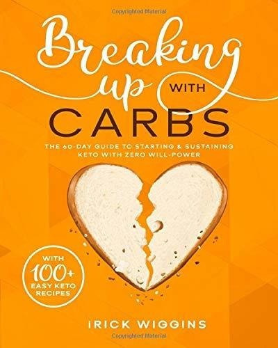 Breaking Up With Carbs The 60-day Guide To Starting, De Wiggins, Irick. Editorial Independently Published En Inglés