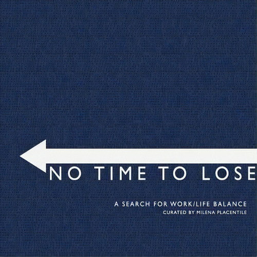 No Time To Lose: A Search For Work/life Balance, De Milena Placentile., Vol. 1. Editorial Peacock Visual Arts, Tapa Blanda En Inglés