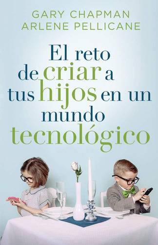 Libro: El Reto De Criar A Tus Hijos En Un Mundo Tecnológico