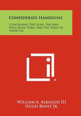 Libro Confederate Handguns: Concerning The Guns, The Men ...