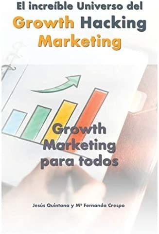 Libro: El Increíble Universo Del Growth Hacking Marketing: G