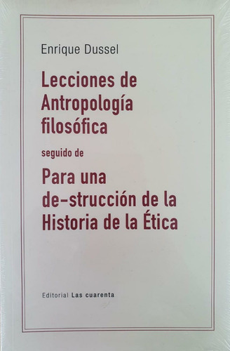 Lecciones De Antropología Filosófica - Dussel Las Cuarenta