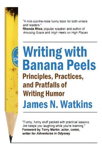 Writing With Banana Peels: Principles, Practices, And Pratfalls Of Writing Humor, De Watkins, James., Vol. 1. Editorial Xariscom, Tapa Blanda En Inglés