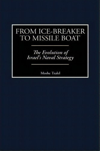 From Ice-breaker To Missile Boat, De Moshe Tzalel. Editorial Abc Clio, Tapa Dura En Inglés