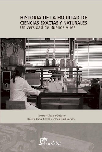 Historia De La Facultad De Ciencias Exactas Y Naturales, De Baña, Beatriz. Editorial Eudeba, Edición 2015 En Español