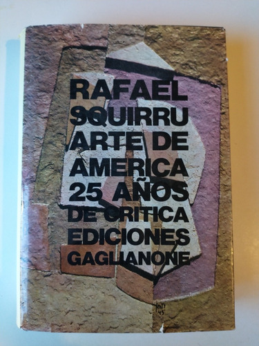 Arte De América 25 Años De Crítica Rafael Squirru