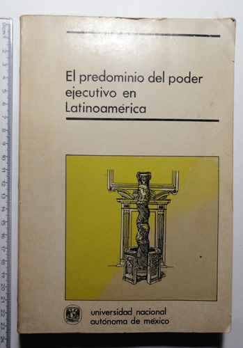 El Predominio Del Poder Ejecutivo En América Latina. (Usado)