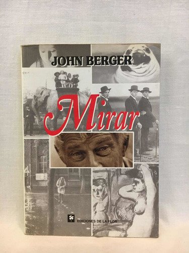 Mirar - John Berger - De La Flor - Usado 