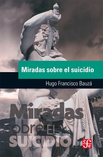 Miradas Sobre El Suicidio, de Bauza, Hugo Francisco. Editorial Fondo de Cultura Económica, tapa blanda en español, 2018