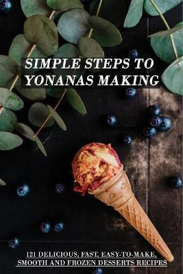 Libro Simple Steps To Yonanas Making : 121 Delicious, Fas...