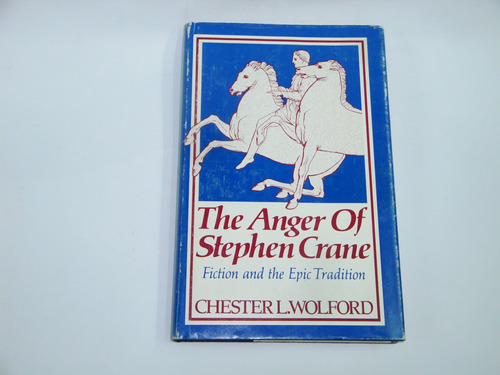 The Anger Of Stephen Crane  -  Chester L.  Wolford