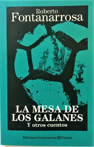 La Mesa De Los Galanes Y Otros Cuentos  - Roberto Fontanarro