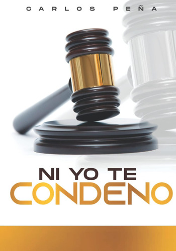 Libro Ni Yo Te Condeno Juzgar Sin Razón (spanish Edition)