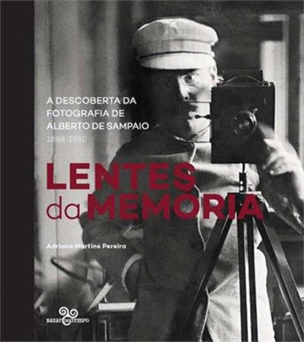 Lentes Da Memória: A Descoberta Da Fotografia De Alberto De Sampaio (1833-1930), De Pereira, Adriana Martins. Editora Bazar Do Tempo, Capa Mole, Edição 1ª Edição - 2016 Em Português