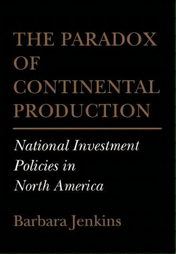 The Paradox Of Continental Production, De Barbara Jenkins. Editorial Cornell University Press, Tapa Dura En Inglés