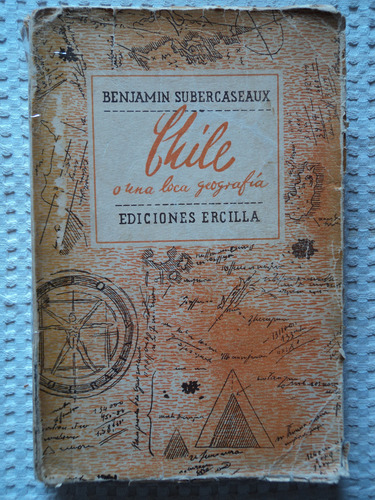 Chile O Una Loca Geografía, Benjamín Subercaseaux, 1956, Erc