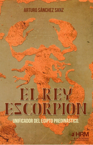 El Rey Escorpiãâ³n, De Sánchez Sanz, Arturo. Editorial Hrm Ediciones, Tapa Blanda En Español