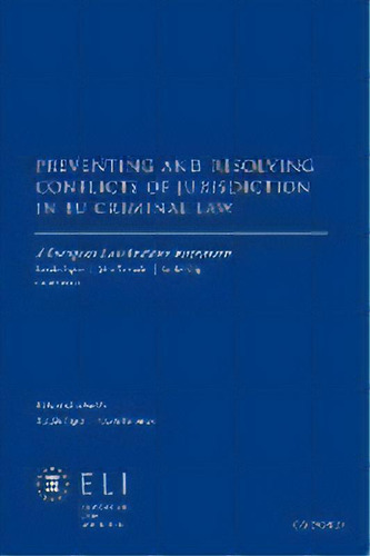 Preventing And Resolving Conflicts Of Jurisdiction In Eu Criminal Law, De European Law Institute. Editorial Oxford University Press, Tapa Dura En Inglés