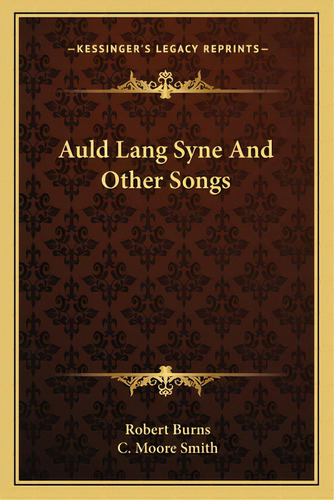Auld Lang Syne And Other Songs, De Burns, Robert. Editorial Kessinger Pub Llc, Tapa Blanda En Inglés