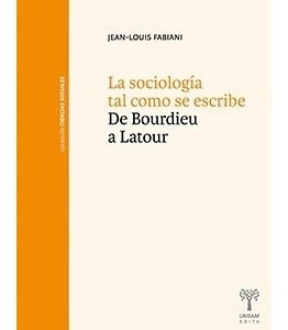 Sociologia Tal Como Se Escribe . De Bourdieu A Latour, La