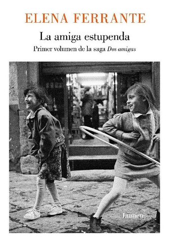 La Amiga Estupenda - Saga Dos Amigas 1 - Elena Ferrante