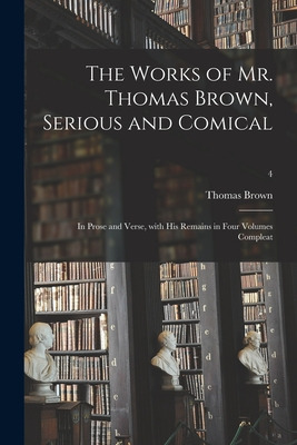 Libro The Works Of Mr. Thomas Brown, Serious And Comical:...