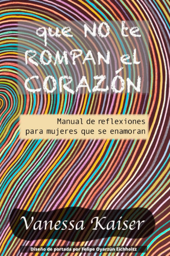 Libro: Que No Te Rompan El Corazón: Manual De Reflexiones Pa