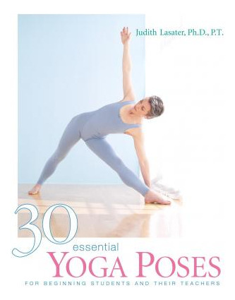Libro 30 Essential Yoga Poses - P. T. Judith Hanson Lasater