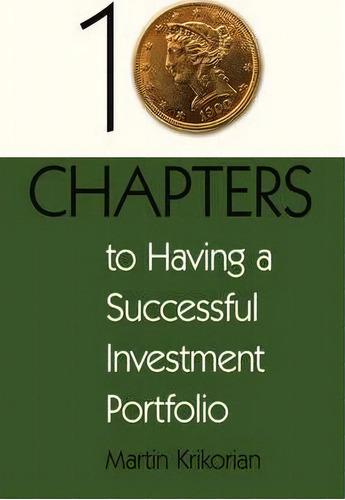 10 Chapters To Having A Successful Investment Portfolio, De Martin Krikorian. Editorial Iuniverse, Tapa Blanda En Inglés