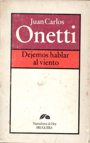 Libro: Dejemos De Hablar Al Viento / Juan Carlos Onetti