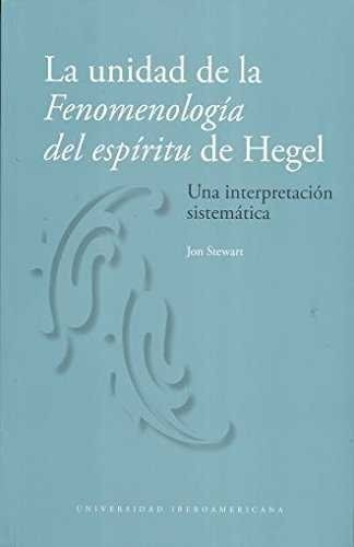 Unidad De La Fenomenologia Del Espiritu De Hegel,la - Jon...