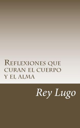 Libro: Reflexiones Que Curan El Cuerpo Y El Alma (spanish Ed