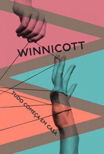 Tudo Começa Em Casa - Vol. 3: Coleção Winnicott, De Winnicott, Donald. Editora Ubu, Capa Mole Em Português