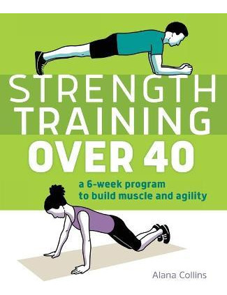 Libro Strength Training Over 40 : A 6-week Program To Bui...