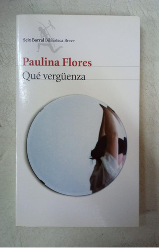 Que Verguenza - Paulina Flores - Edit. Seix Barral