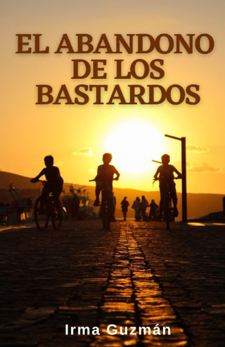 Libro: El Abandono De Los Bastardos (spanish Edition)