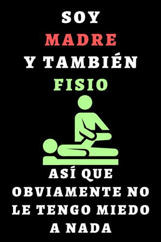 Soy Madre Y Tambien Fisio Asi Que Obviamente No Le Tengo Mie