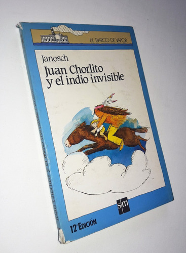 Juan Chorlito Y El Indio Invisible - Janosch / Ediciones Sm