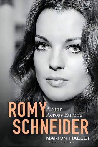 Romy Schneider : A Star Across Europe, De Marion Hallet. Editorial Bloomsbury Publishing Plc, Tapa Dura En Inglés