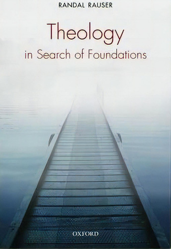 Theology In Search Of Foundations, De Randal Rauser. Editorial Oxford University Press, Tapa Dura En Inglés