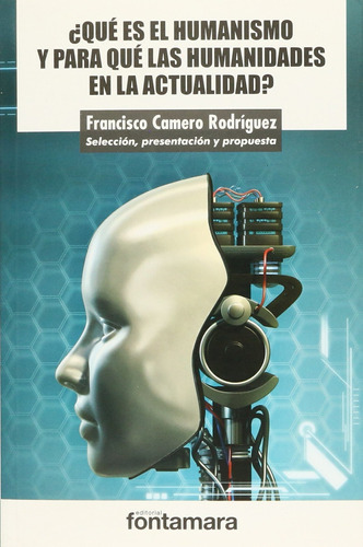 Que Es El Humanismo Y Para Que Las Humanidades En La Actualidad, De Camero Rodriguez, Francisco. Editorial Fontamara, Tapa Blanda En Español, 2014