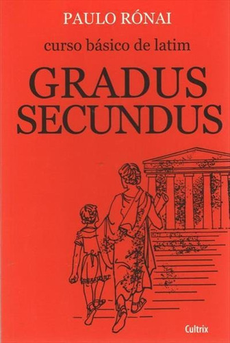 Curso Basico De Latim: Gradus Secundus - 8ªed.(2006), De Paulo Ronai. Editora Cultrix, Capa Mole, Edição 8 Em Português, 2006