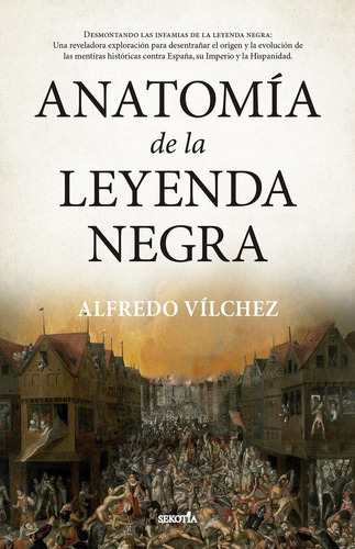 Libro: Anatomia De La Leyenda Negra. Vilchez,alfredo. Sekoti