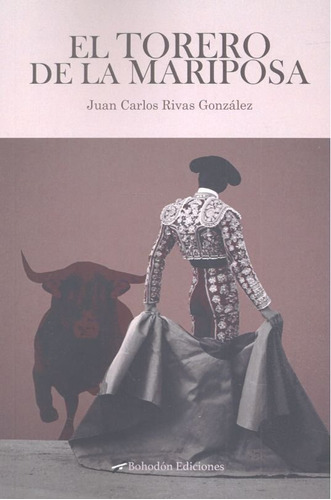 El Torero De La Mariposa, De Rivas González, Juan Carlos. Editorial Bohodón Ediciones S.l., Tapa Blanda En Español